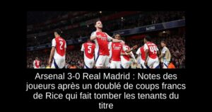 Arsenal 3-0 Real Madrid : Notes des joueurs après un doublé de coups francs de Rice qui fait tomber les tenants du titre