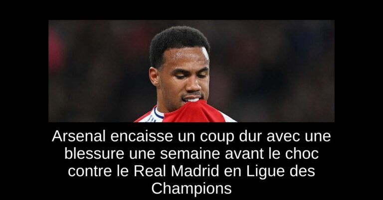 Arsenal encaisse un coup dur avec une blessure une semaine avant le choc contre le Real Madrid en Ligue des Champions