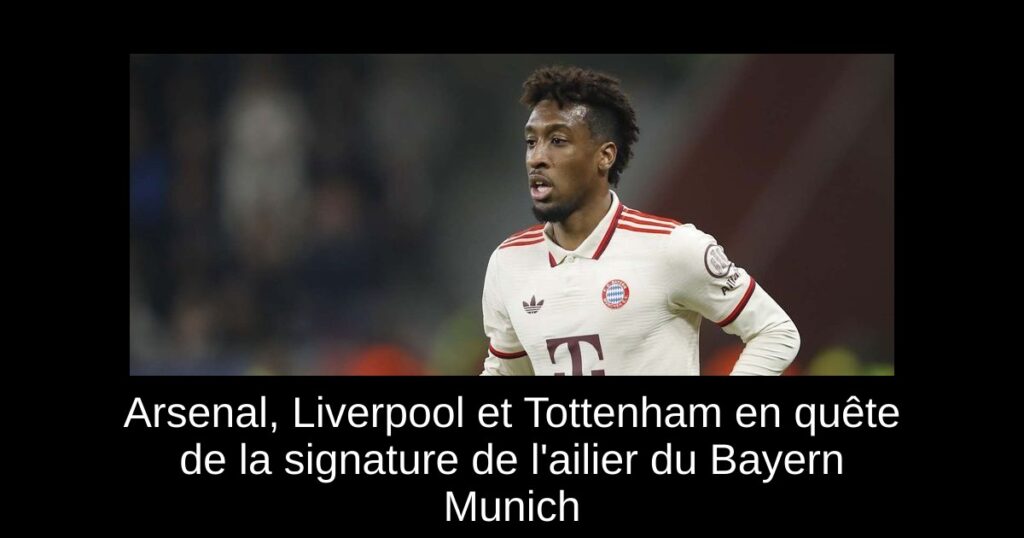 Arsenal, Liverpool et Tottenham en quête de la signature de l'ailier du Bayern Munich