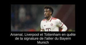 Arsenal, Liverpool et Tottenham en quête de la signature de l&rsquo;ailier du Bayern Munich