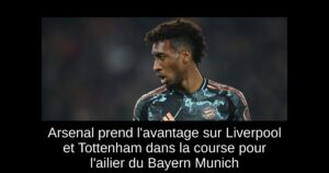 Arsenal prend l&rsquo;avantage sur Liverpool et Tottenham dans la course pour l&rsquo;ailier du Bayern Munich