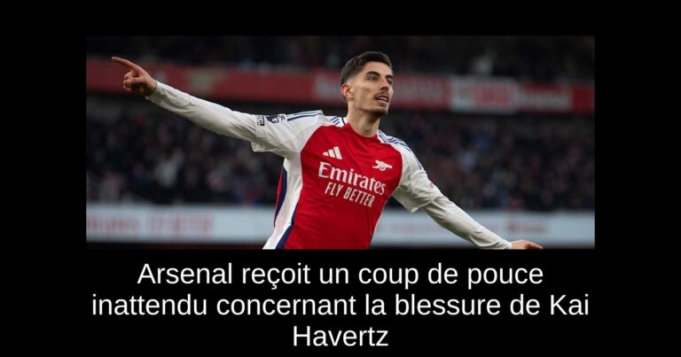 Arsenal reçoit un coup de pouce inattendu concernant la blessure de Kai Havertz