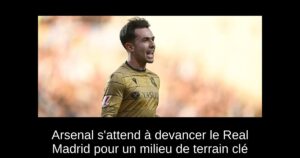 Arsenal s&rsquo;attend à devancer le Real Madrid pour un milieu de terrain clé