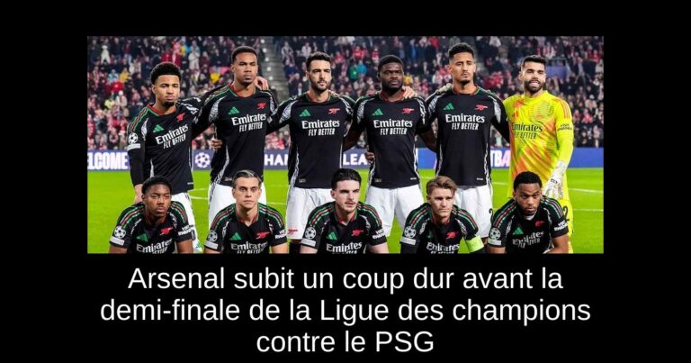 Arsenal subit un coup dur avant la demi-finale de la Ligue des champions contre le PSG