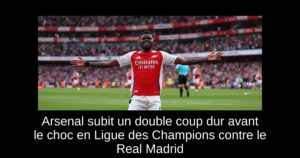 Arsenal subit un double coup dur avant le choc en Ligue des Champions contre le Real Madrid
