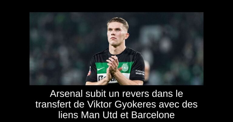 Arsenal subit un revers dans le transfert de Viktor Gyokeres avec des liens Man Utd et Barcelone