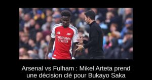 Arsenal vs Fulham : Mikel Arteta prend une décision clé pour Bukayo Saka