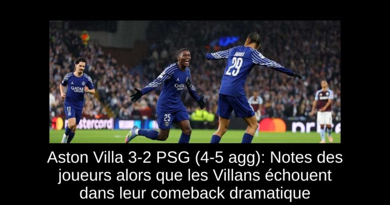 Aston Villa 3-2 PSG (4-5 agg): Notes des joueurs alors que les Villans échouent dans leur comeback dramatique