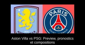 Aston Villa vs PSG: Preview, pronostics et compositions