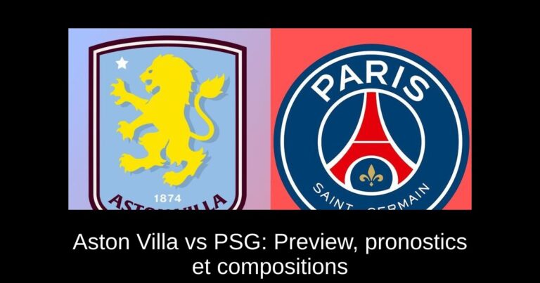 Aston Villa vs PSG: Preview, pronostics et compositions