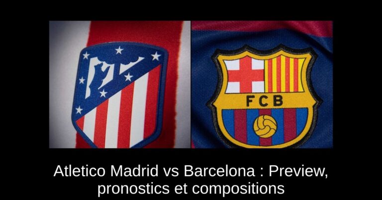 Atletico Madrid vs Barcelona : Preview, pronostics et compositions