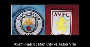 Avant-match : Man City vs Aston Villa