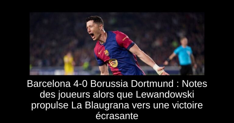 Barcelona 4-0 Borussia Dortmund : Notes des joueurs alors que Lewandowski propulse La Blaugrana vers une victoire écrasante