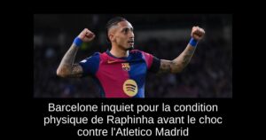 Barcelone inquiet pour la condition physique de Raphinha avant le choc contre l&rsquo;Atletico Madrid