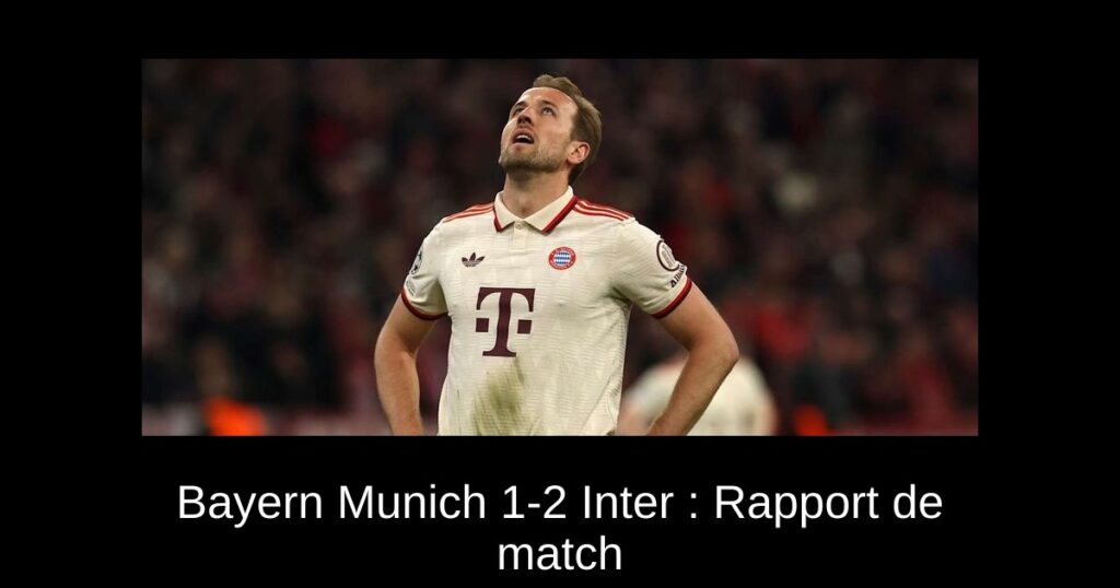 Bayern Munich 1-2 Inter : Rapport de match & 3 points à retenir du choc de la Ligue des Champions
