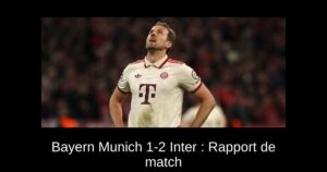 Bayern Munich 1-2 Inter : Rapport de match & 3 points à retenir du choc de la Ligue des Champions