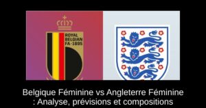 Belgique Féminine vs Angleterre Féminine : Analyse, prévisions et compositions