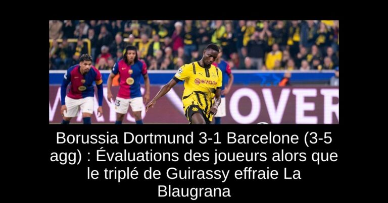 Borussia Dortmund 3-1 Barcelone (3-5 agg) : Évaluations des joueurs alors que le triplé de Guirassy effraie La Blaugrana