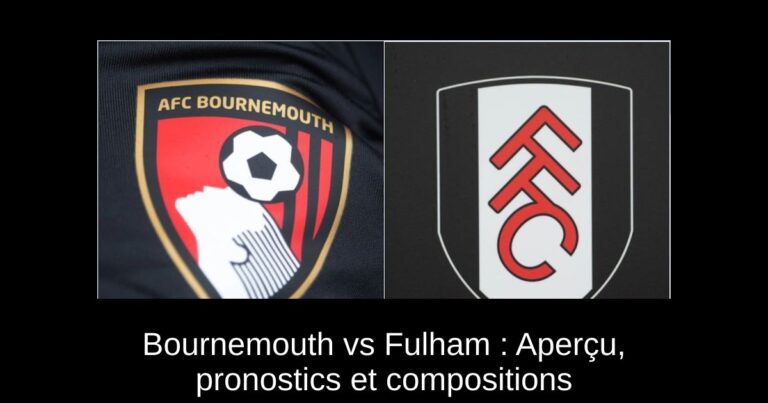 Bournemouth vs Fulham : Aperçu, pronostics et compositions