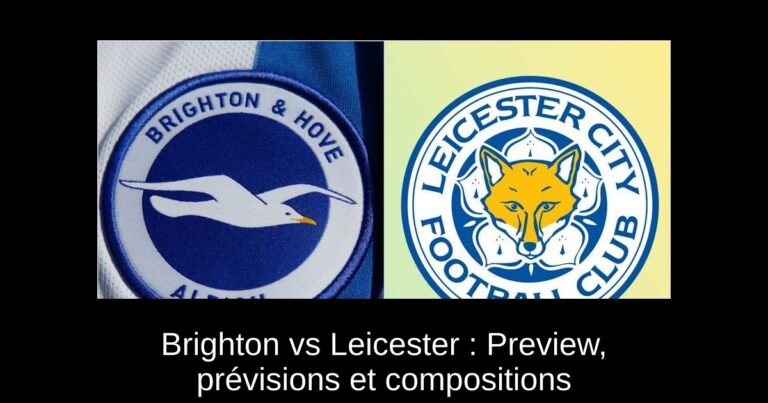 Brighton vs Leicester : Preview, prévisions et compositions