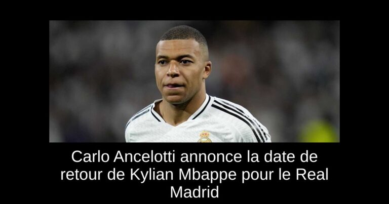 Carlo Ancelotti annonce la date de retour de Kylian Mbappe pour le Real Madrid
