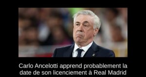 Carlo Ancelotti apprend probablement la date de son licenciement à Real Madrid