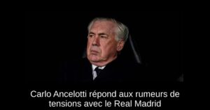 Carlo Ancelotti répond aux rumeurs de tensions avec le Real Madrid