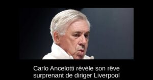 Carlo Ancelotti révèle son rêve surprenant de diriger Liverpool