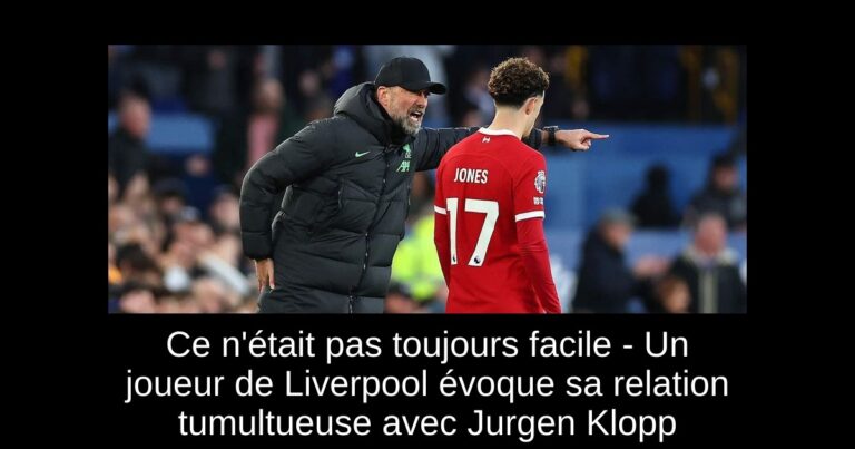 Ce n'était pas toujours facile - Un joueur de Liverpool évoque sa relation tumultueuse avec Jurgen Klopp