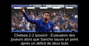Chelsea 2-2 Ipswich : Évaluation des joueurs alors que Sancho sauve un point après un déficit de deux buts