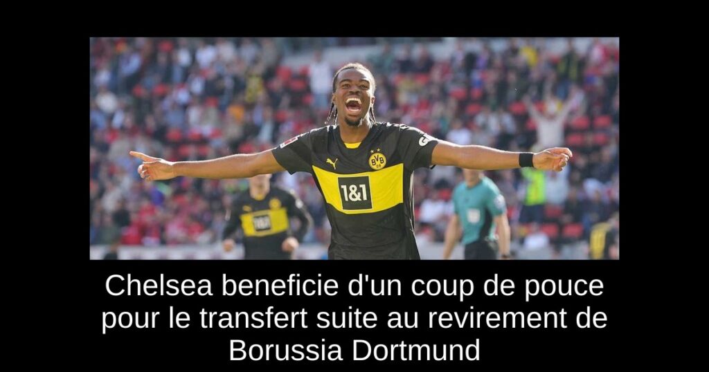 Chelsea beneficie d'un coup de pouce pour le transfert suite au revirement de Borussia Dortmund