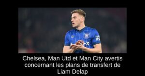 Chelsea, Man Utd et Man City avertis concernant les plans de transfert de Liam Delap