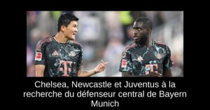 Chelsea, Newcastle et Juventus à la recherche du défenseur central de Bayern Munich