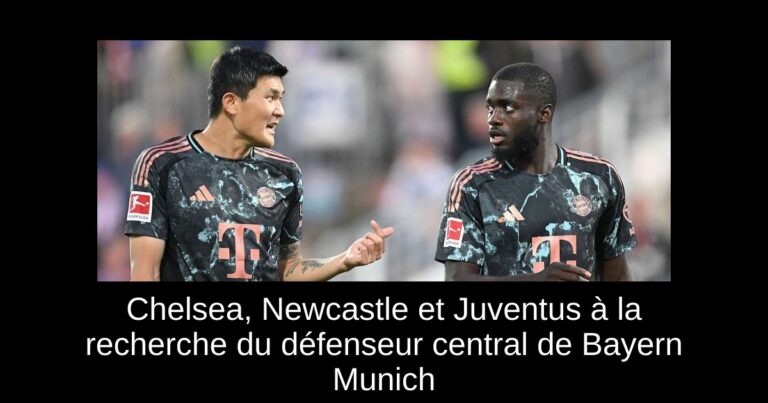 Chelsea, Newcastle et Juventus à la recherche du défenseur central de Bayern Munich