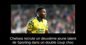Chelsea recrute un deuxième jeune talent de Sporting dans un double coup choc