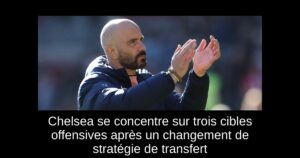 Chelsea se concentre sur trois cibles offensives après un changement de stratégie de transfert