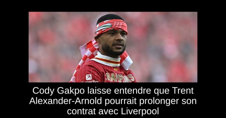 Cody Gakpo laisse entendre que Trent Alexander-Arnold pourrait prolonger son contrat avec Liverpool