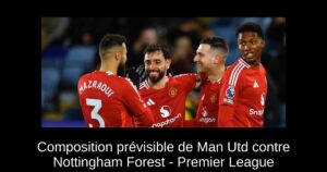 Composition prévisible de Man Utd contre Nottingham Forest – Premier League
