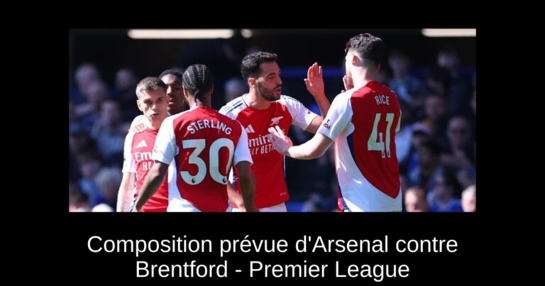 Composition prévue d'Arsenal contre Brentford - Premier League