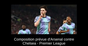 Composition prévue d&rsquo;Arsenal contre Chelsea – Premier League