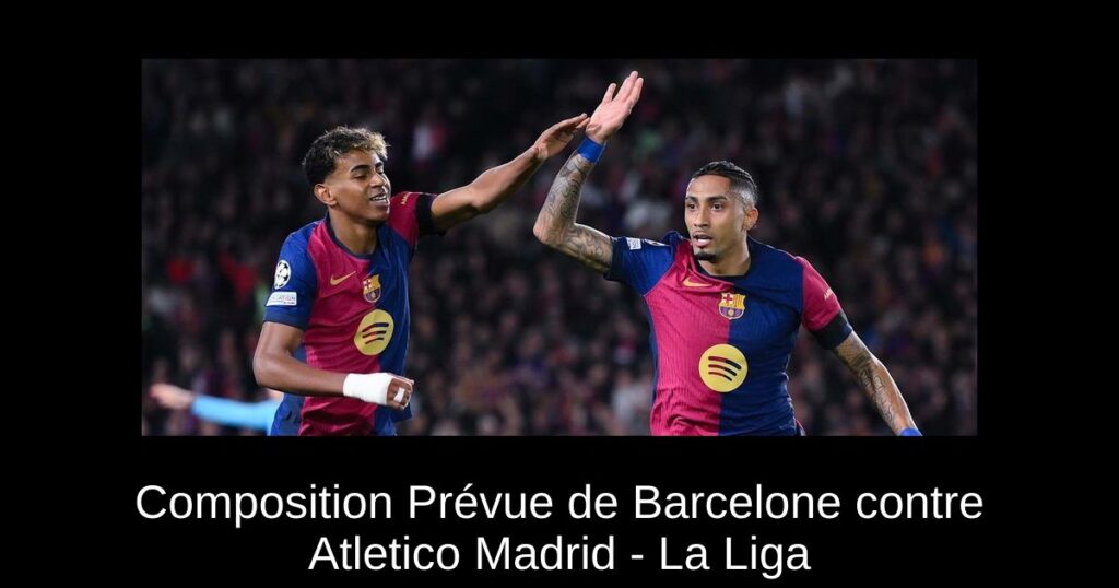 Composition Prévue de Barcelone contre Atletico Madrid - La Liga