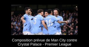 Composition prévue de Man City contre Crystal Palace – Premier League