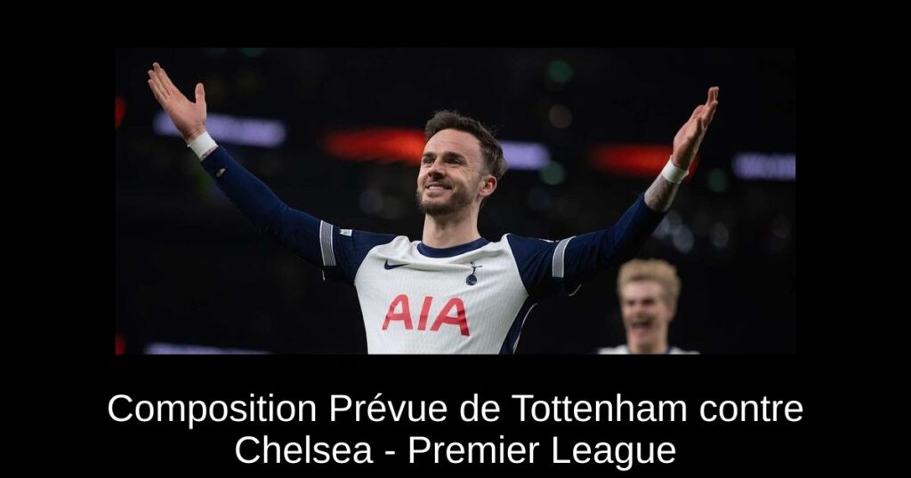 Composition Prévue de Tottenham contre Chelsea - Premier League