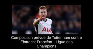 Composition prévue de Tottenham contre Eintracht Francfort – Ligue des Champions