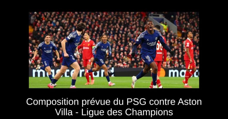 Composition prévue du PSG contre Aston Villa - Ligue des Champions