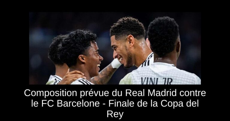 Composition prévue du Real Madrid contre le FC Barcelone - Finale de la Copa del Rey