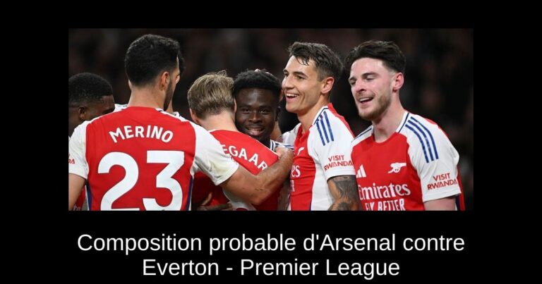 Composition probable d'Arsenal contre Everton - Premier League