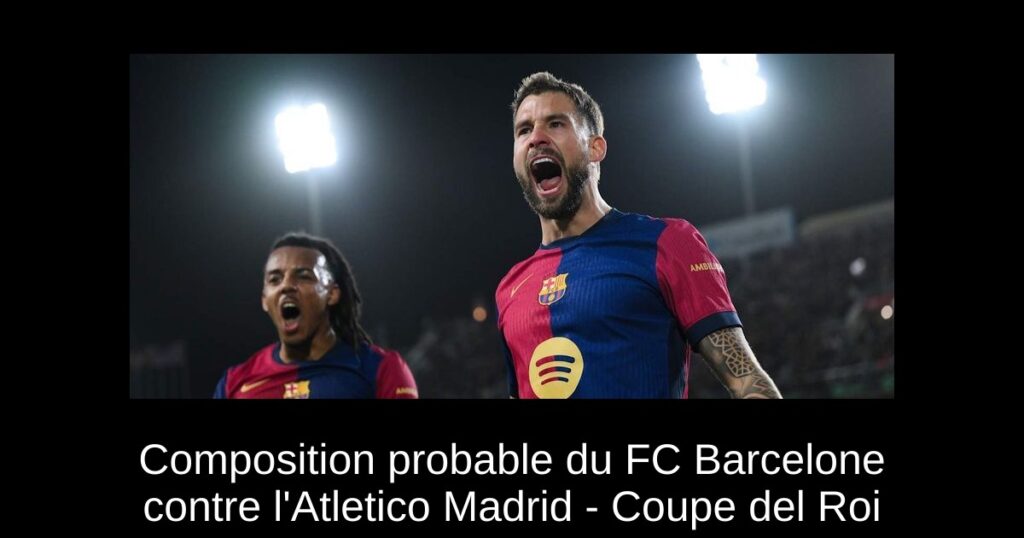 Composition probable du FC Barcelone contre l'Atletico Madrid - Coupe del Roi