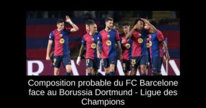 Composition probable du FC Barcelone face au Borussia Dortmund – Ligue des Champions