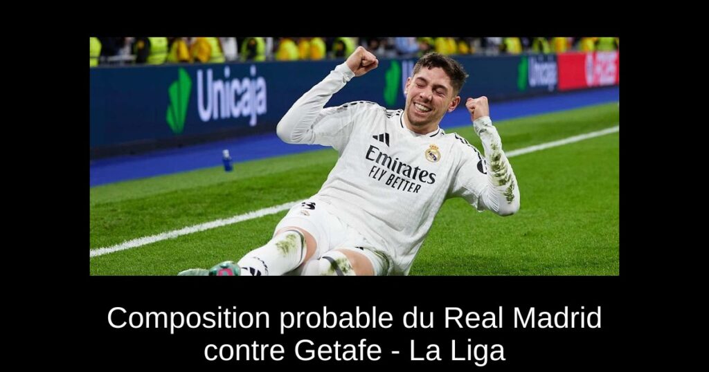 Composition probable du Real Madrid contre Getafe - La Liga